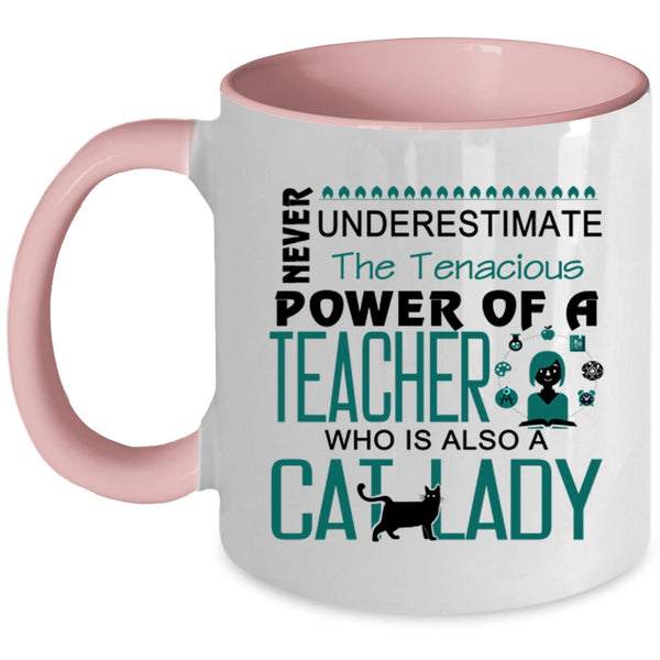 The Tenacious Power Of A Teacher Who Is Also A Cat Lady Mug