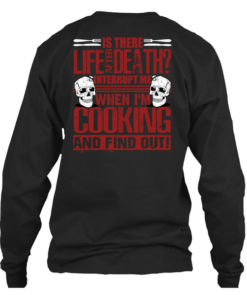 I'm Cooking T Shirt, Is There Life After Death T Shirt