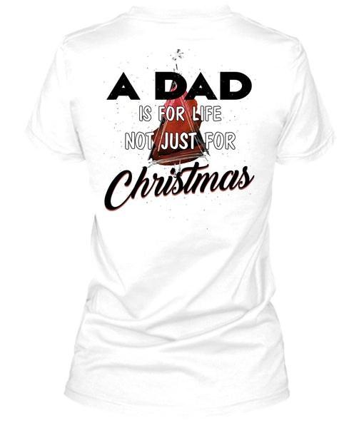 A Dad Is For Life Not Just For Christmas T Shirt, Being A Daddy T Shirt