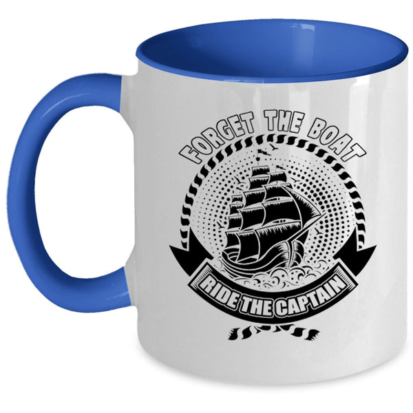Funny Boating Coffee Mug, Forget The Boat Ride The Captain Accent Mug
