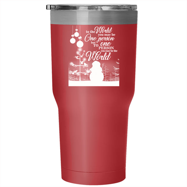 Cute Christmas Tumbler 30 oz Stainless Steel, To One Person You May Be The World Travel Mug