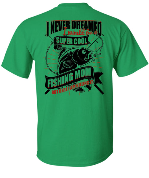 I Would Be A Cool Fishing Mom T Shirt, I Love Fishing T Shirt