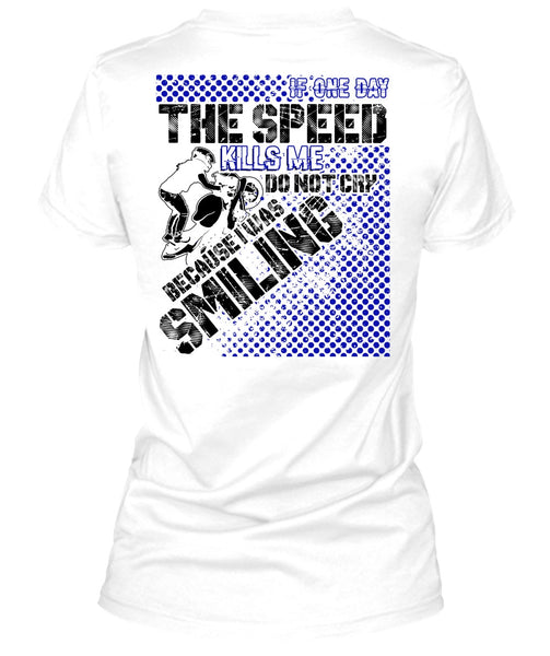 One Day The Speed Kills Me Do Not Cry T Shirt, I Love Biker T Shirt