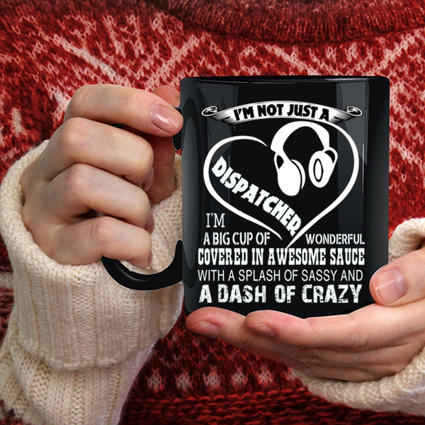 I'm Not Just A Dispatcher Coffee Mug, Crazy Dispatchers Coffee Cup