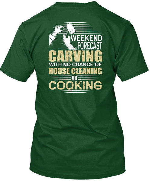 Weekend Forecast Carving T Shirt, House Cleaning T Shirt