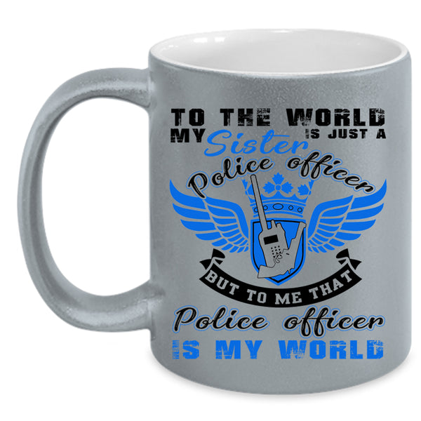 That Police Officer Is My World Coffee Mug, My Sister Is A Police Officer Accent Mug