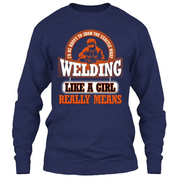 I Am A Welder T Shirt, Welding Like A Girl Really Means T Shirt