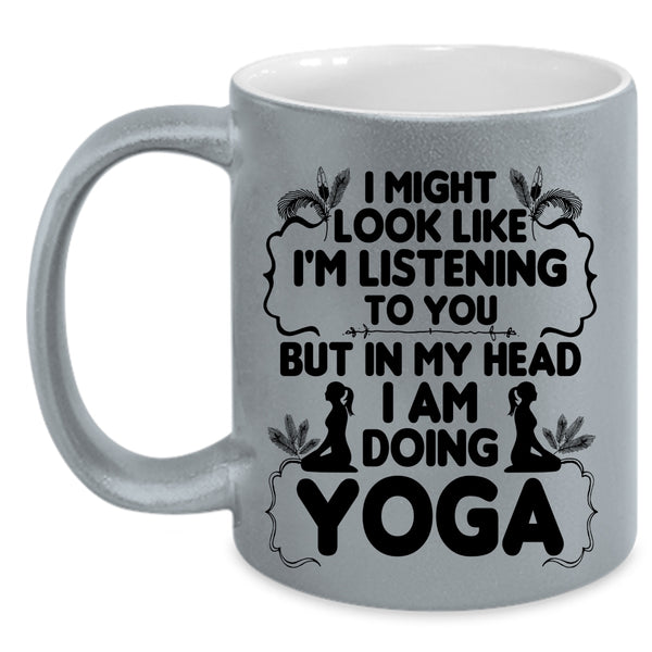Funny Gift For Yoga Lover Coffee Mug, In My Head I Am Doing Yoga Accent Mug
