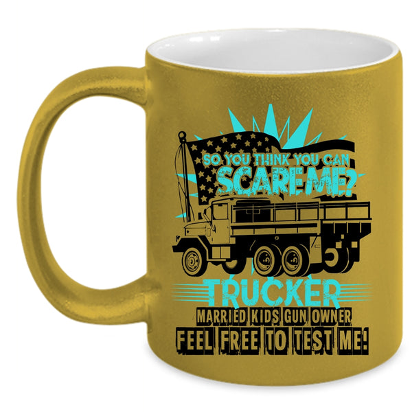 Trucker Coffee Mug, So You Think You Can Scare Me Accent Mug