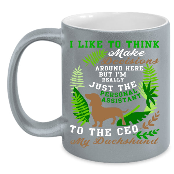I Like To Think Make Decisions Coffee Mug, My Dachshund Coffee Cup
