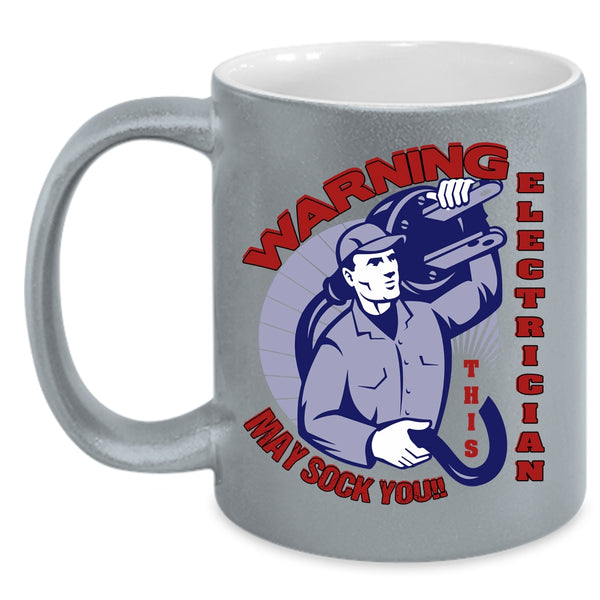 This Electrician May Sock You Coffee Mug, Funny Electricians Coffee Cup