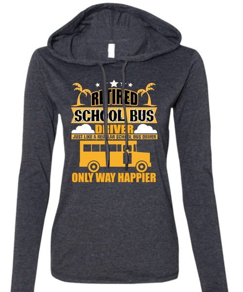 Retired School Bus Driver T Shirt, Being A Bus Driver T Shirt (Anvil Ladies Ringspun Hooded)