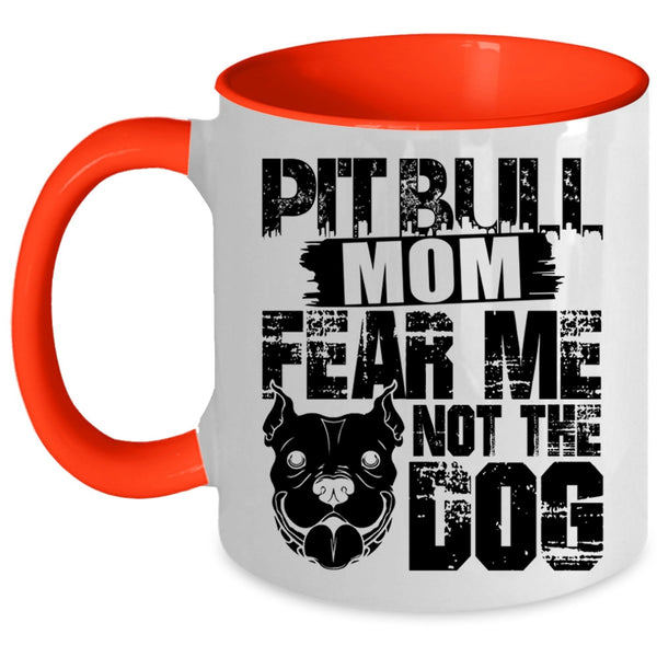 Fear Me Not The Dog Coffee Mug, Pitbull Mom Accent Mug
