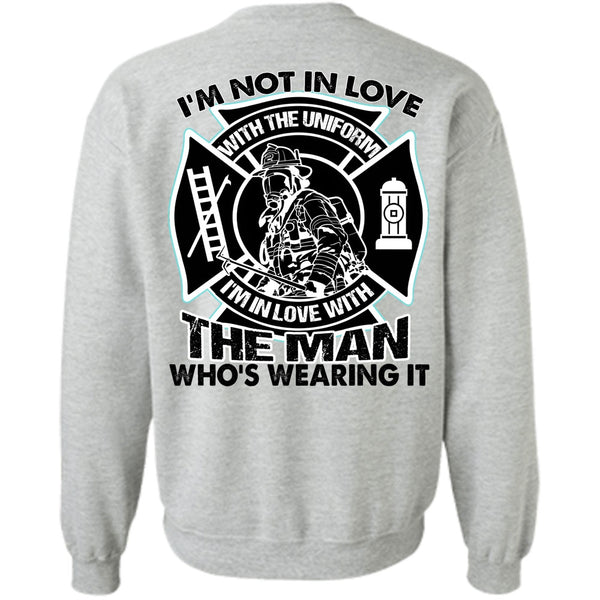 I Love Firefighter T Shirt, I'm Not In Love Sweatshirt