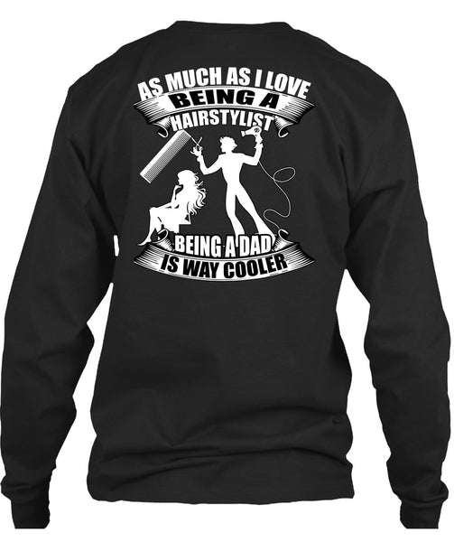 Being A Hair Stylist T Shirt, Being A Dad T Shirt