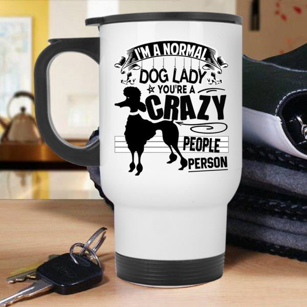 You're A Crazy People Person Travel Mug, I'm A Normal Dog Lady Mug