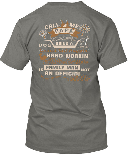 Call Me Papa Because Being A Dog Loving Grandkid T Shirt, Family Man Is Not An Official Title T Shirt