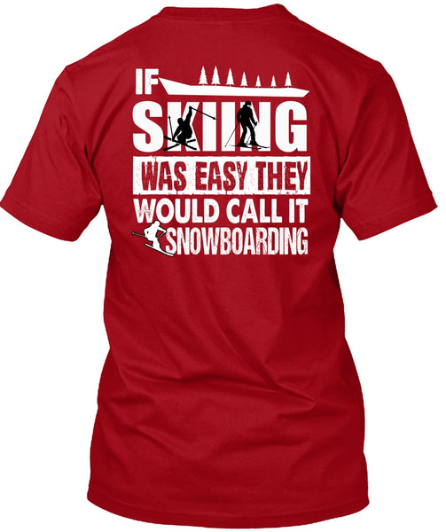 If Skiing Was Easy T Shirt, Call It Snowboarding T Shirt