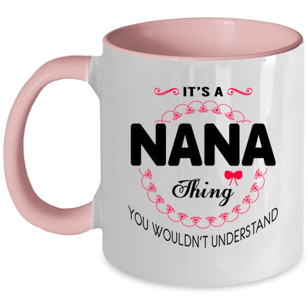 You Wouldn't Understand Coffee Mug, It's A Nana Thing Accent Mug