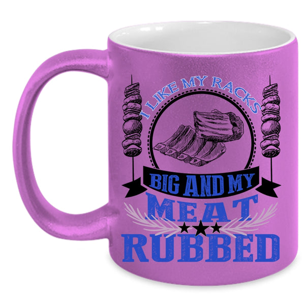 Funny BBQ Coffee Mug, I Like My Racks Big And My Meat Rubbed Accent Mug
