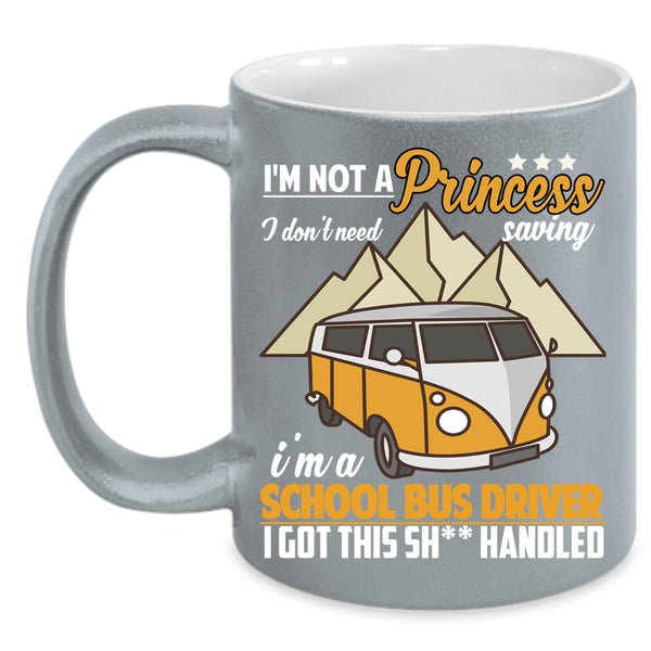I'm Not A princess Coffee Mug, I'm A School Bus Driver Coffee Cup