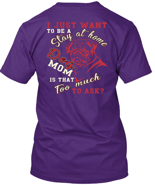I Just Want To Be A Stay At Home Dog Mom T Shirt, Being A Mom T Shirt