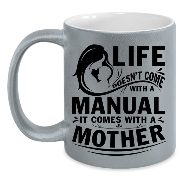 Cool Mother Coffee Mug, Life Doesn't Come With A Manual Accent Mug