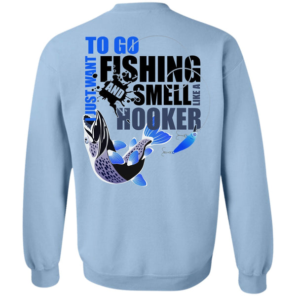 Being A Fisher T Shirt, I Just Want To Go Fishing Sweatshirt