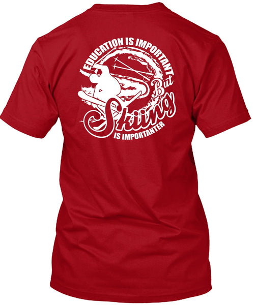 Education Is Important T Shirt, Skiing Is Importanter T Shirt