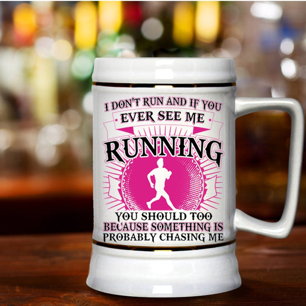 Funny Beer Stein 22oz, I Don't Run And If You Ever See Me Running Beer Mug