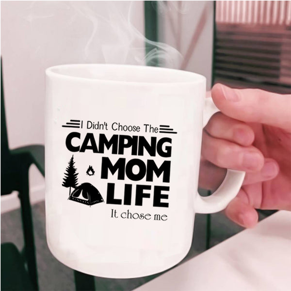Life It Chose Me Coffee Mug, I Didn't Choose The Camping Mom Cup