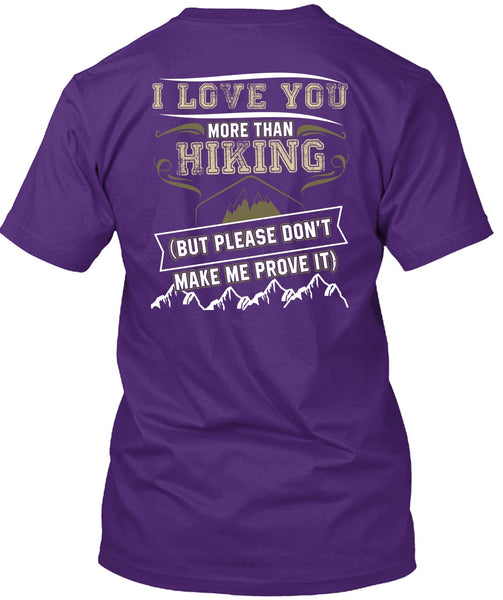 I Love You More Than Hiking T Shirt, Being A Hiker T Shirt