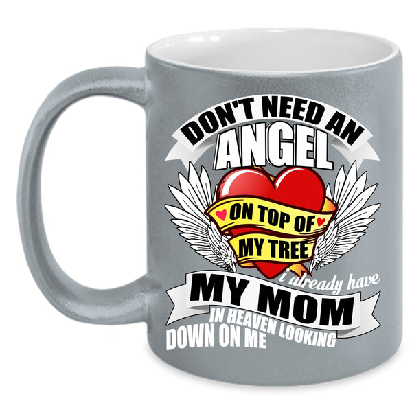 Don't Need An Angel Coffee Mug, I Already Have My Mom In Heaven Coffee Cup