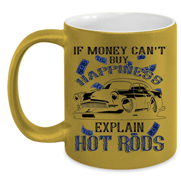 Explain Hot Rods Coffee Mug, Money Can't Buy Happiness Accent Mug