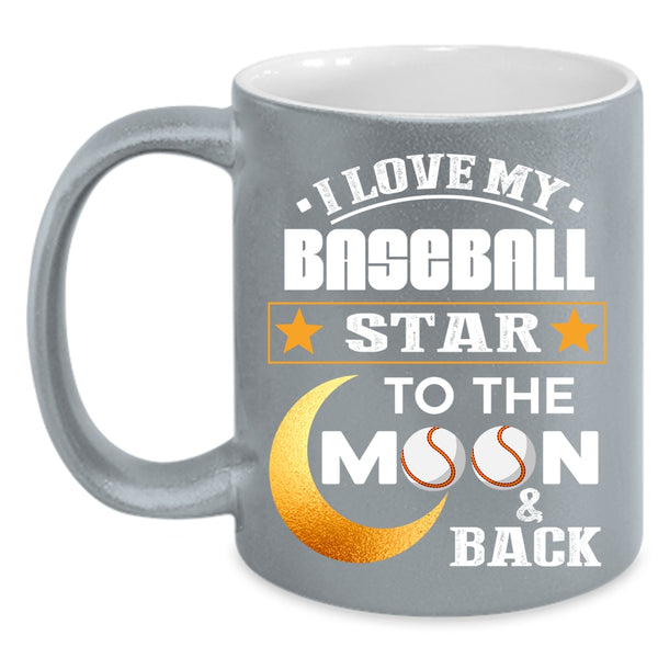 I Love My Baseball Star Coffee Mug, To The Moon And Back Coffee Cup