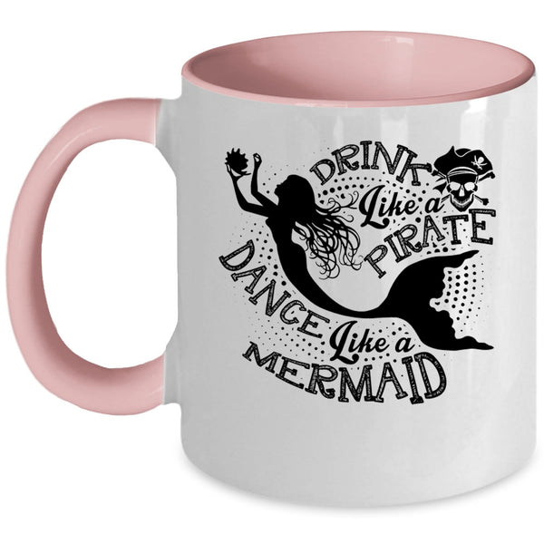 Dance Like A Mermaid Coffee Mug, Drink Like A Pirate Accent Mug