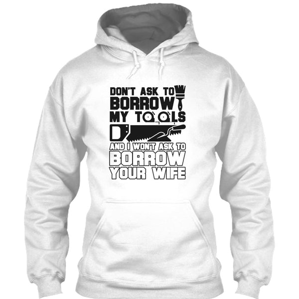 Don't Ask To Borrow My Tools T Shirt, Coolest Carpenter T Shirt