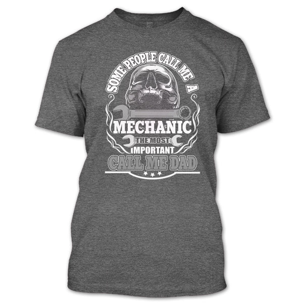 Some People Call Me A Mechanic T Shirt, Most Important Call Me Dad T Shirt