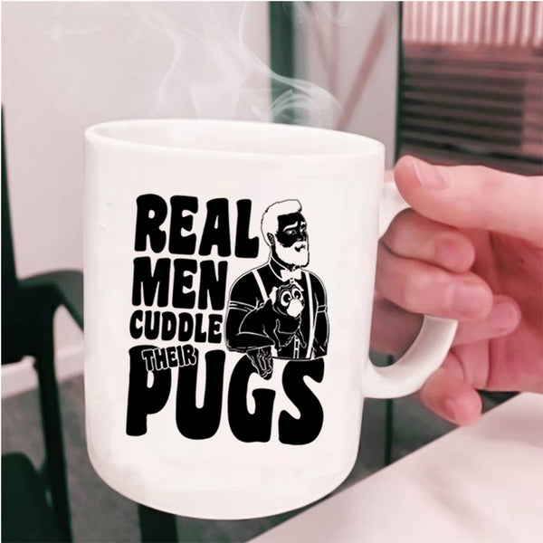 Funny Pug Lover Coffee Mug, Real Men Cuddle Their Pugs Cup