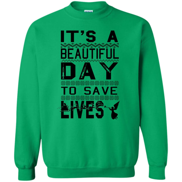 Merry Christmas Gift T Shirt, It's A Beautiful Day To Save A Lives Sweatshirt