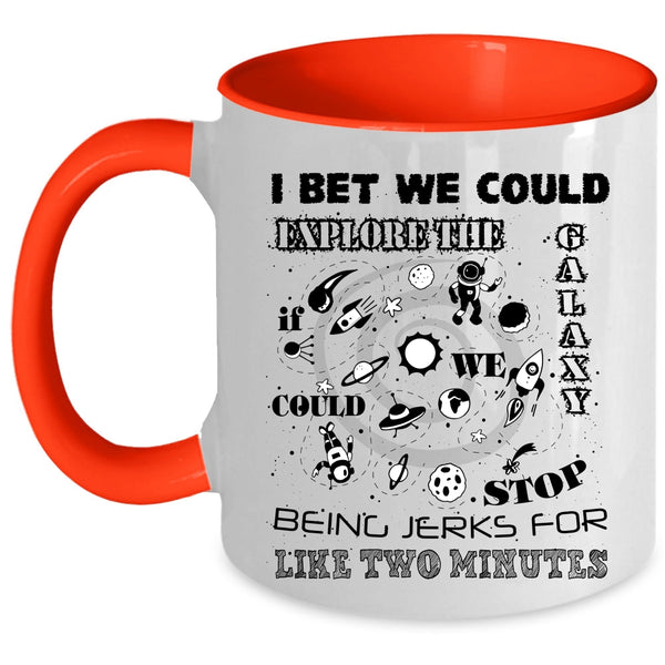 Being Jerks For Like Two Minutes Coffee Mug, I Bet We Could Explore The Galaxy Accent Mug