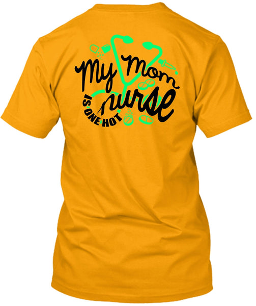 My Mom Nurse Is One Hot T Shirt, I Love Nursing T Shirt