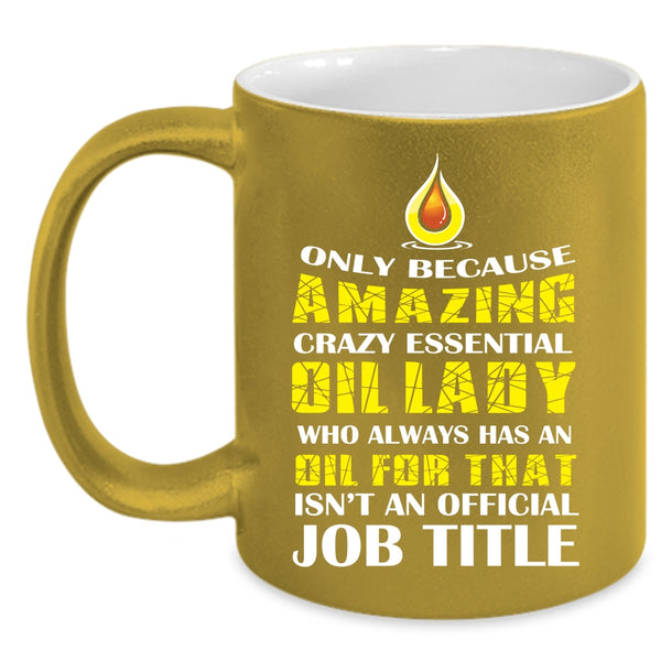 Amazing Crazy Essential Oil Lady Coffee Mug, Cool Lady Coffee Cup