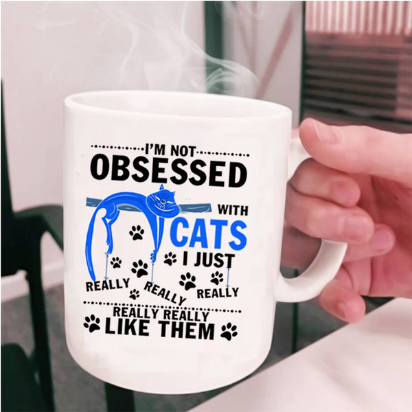I Just Really Like Them Coffee Mug, I'm Not Obsessed With Cats Cup