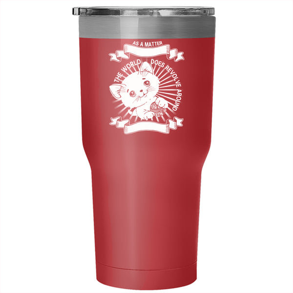 The World Does Revolve Around My Cat Tumbler 30 oz Stainless Steel, Cute Cats Travel Mug