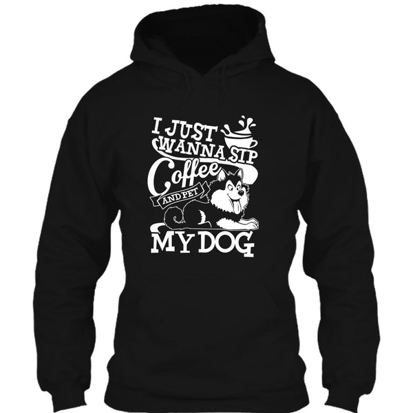 I Just Wanna Sip Coffee T Shirt, And Pet My Dog T Shirt