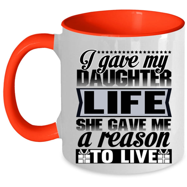 She Gave Me A Reason To Live Coffee Mug, I Gave My Daughter Life Accent Mug