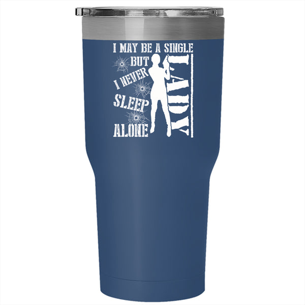 I May Be A Single Lady Tumbler 30 oz Stainless Steel, I Never Sleep Alone Travel Mug