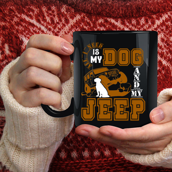 All I Need Is My Dog And My Jeep Coffee Mug, Cute Jeep Driver Coffee Cup
