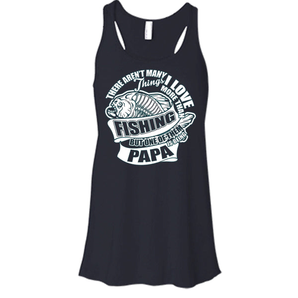 I Love More Than Fishing T Shirt, Being Papa Tank Top
